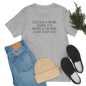 Success T-shirt, Success is never owned it is rented and the rent is due every day, salesman gift, sales person gift