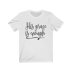 His Grace is Enough shirt, Christian saying on a shirt, faith based apparel designs