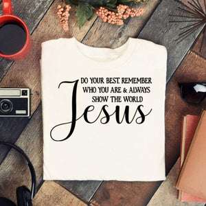 Do your best remember who you are and always show the world Jesus, Christian sayings shirt