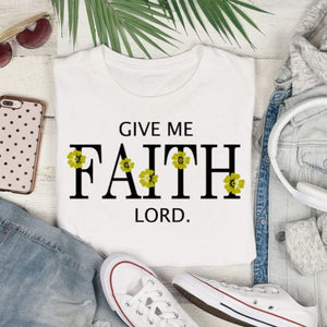 Give Me FAITH Lord, Shirt - The Artsy Spot