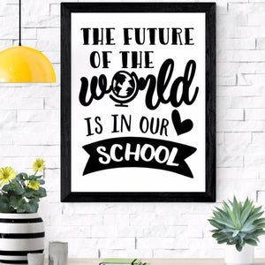 The Future of the World is in our school poster, wall art print, school foyer