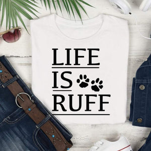Life is Ruff shirt, dog lover t-shirt, funny dog owner shirt, life is rough shirt