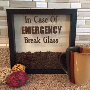 Coffee Shadow box-In Case Of Emergency Break Glass - The Artsy Spot