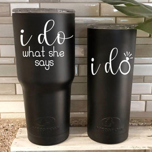 I do and I do what she says black tumblers, Funny bride and groom gift for a wedding shower gift