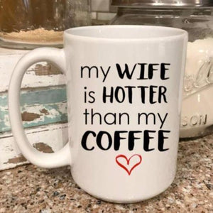 My wife is hotter than my coffee, funny Valentine's Day gift for a husband 