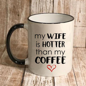 My wife is hotter than my coffee, funny Valentine's Day gift for a husband 