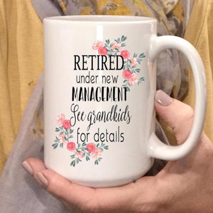 Retired Under New Management Coffee Mug, Gift for retired grandma