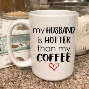 My husband is hotter than my coffee, funny Valentine's Day gift for a wife