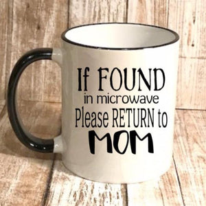 If found in the microwave please return to mom, funny mom coffee mug