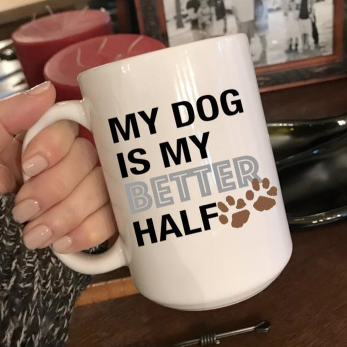 My Dog Is My Better Half Coffee Mug