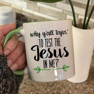 Why y'all tryin to test the Jesus in Me coffee mug, funny Christian gift for a friend