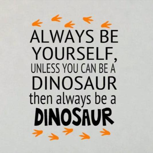 Always Be Yourself Unless You Can Be a Dinosaur with Footprints Wall Decal