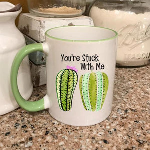 You're stuck with me coffee mug, Cactus coffee mug, girlfriend gift, wife gift