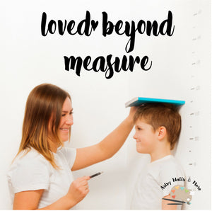 Loved Beyond Measure decal, growth chart decal, Growth ruler decal
