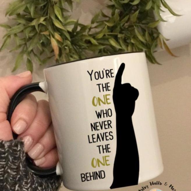 You're the One Who Never Leaves the One Behind Coffee Mug