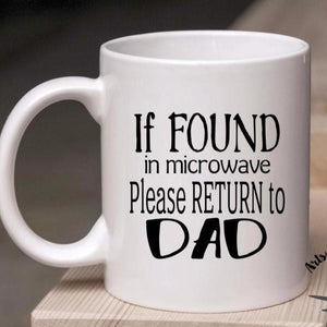 If found in the microwave, please return to dad, funny dad coffee mug
