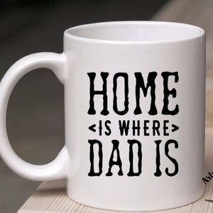 Home is where dad is coffee mug, Father's Day gift, gift for dad, mugs for dad