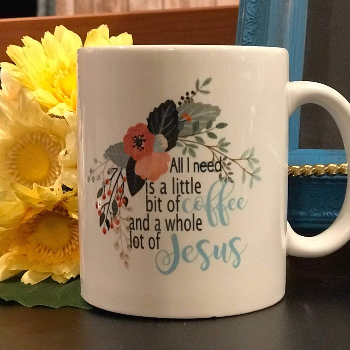 All I Need Is a Little Bit of Coffee and a Whole Lot of Jesus with flowers