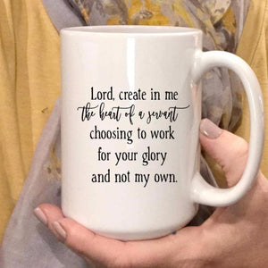 Lord Create in Me the Heart of a Servant Coffee Mug, Gift for christian friend with a servant's heart