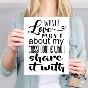 What I love most about my classroom is who I share it with Wall art print, classroom quote for wall print