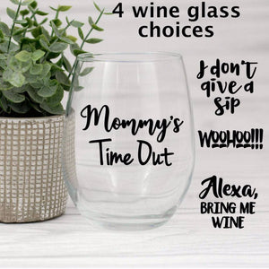 Funny wine glass quotes, gift for a friend, Mommy's Time Out, Alexa, Bring me Wine, I don't give a sip, and WooHoo!!