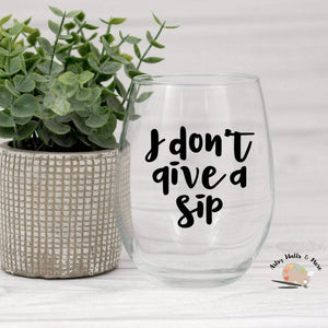 Wine glass quotes, I don't give a sip, Wine glass DECAL, DIY wine glass gift