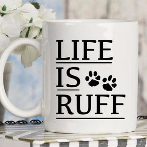 Life is Ruff Coffee Mug, coffee mug for a dog lover or dog mom