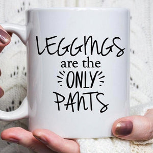 Leggings are the ONLY pants coffee mug, super funny quote for moms, retirees, gym lovers