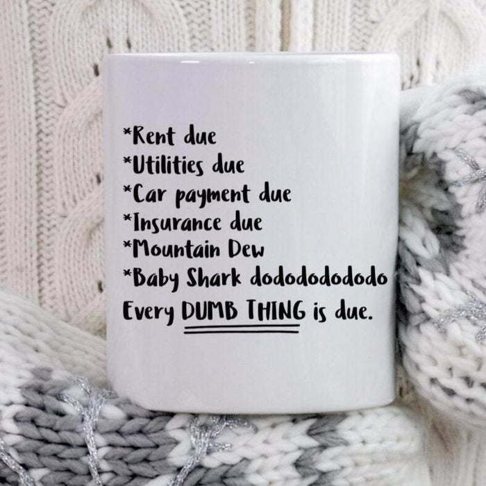 Every Dumb Thing is Due FUNNY Coffee Mug